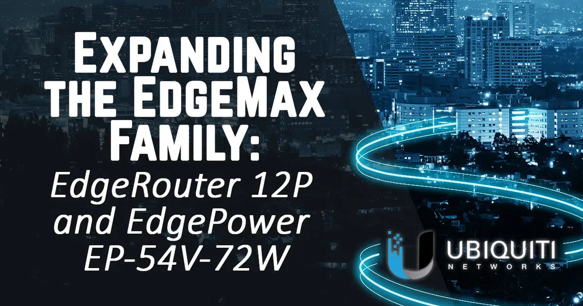 Edgemax Rekor Expanding the EdgeMax Family: EdgeRouter 12P and EdgePower EP-54V-72W ...