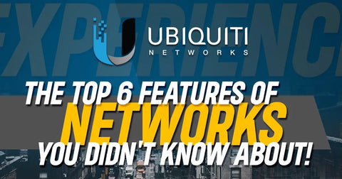The Top 6 Features of Ubiquiti Networks You Didn’t Know About