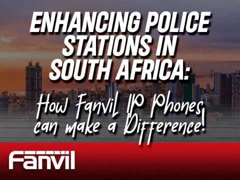 Enhancing Police Stations in South Africa: How Fanvil IP Phones Can Make a Difference
