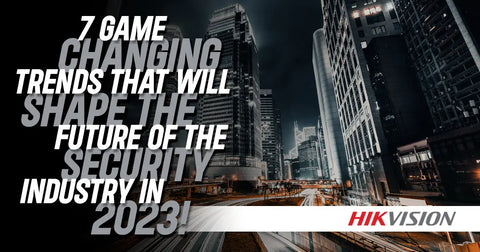 7 Game-Changing Trends that Will Shape the Future of the Security Industry in 2023