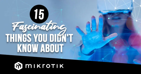 15 Fascinating Things You Didn’t Know About MikroTik